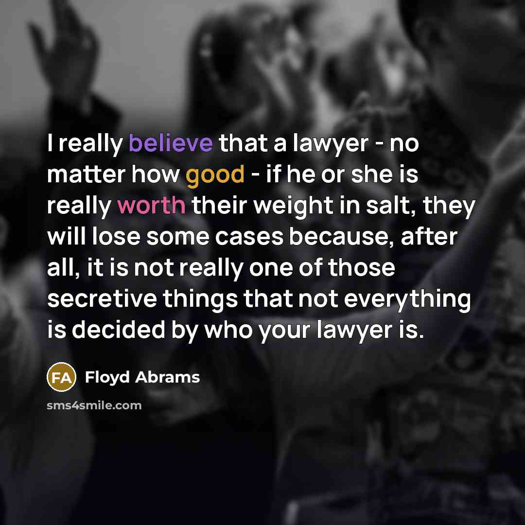 “I really believe that a lawyer - no matter how…” quote by Floyd Abrams