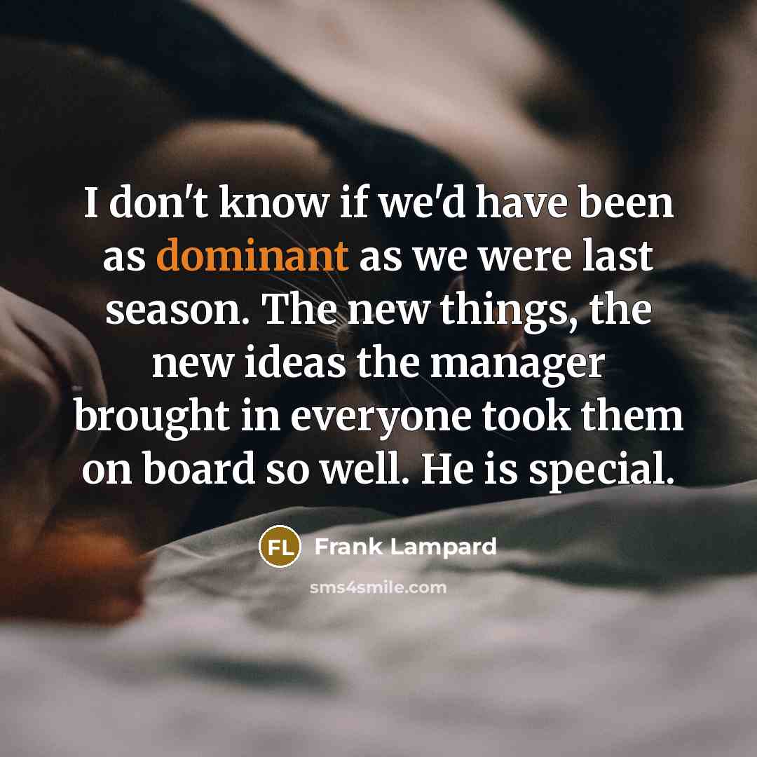 “I don't know if we'd have been as dominant as…” quote by Frank Lampard