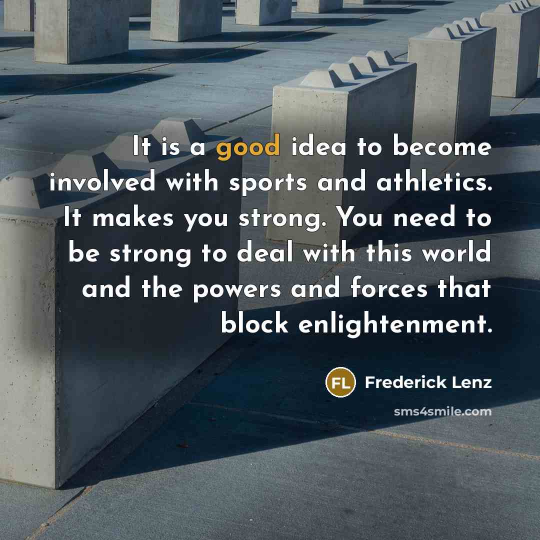 “It is a good idea to become involved with sports…” quote by Frederick Lenz