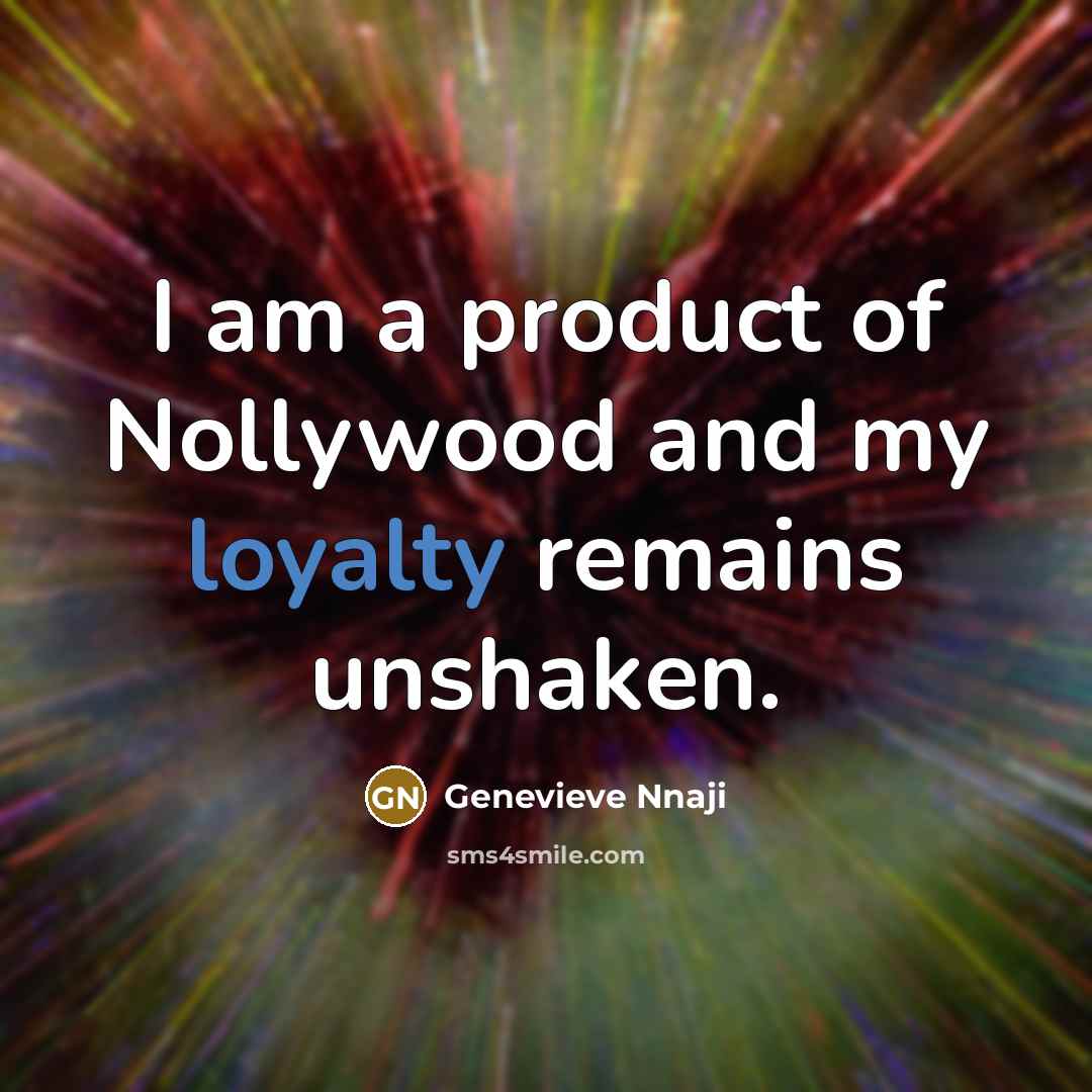 “I am a product of Nollywood and my loyalty remains…” quote by Genevieve Nnaji