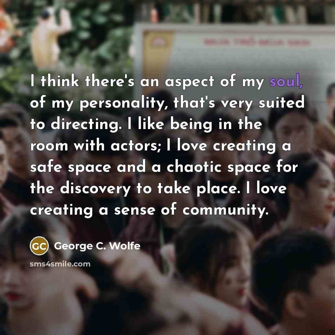 “I think there's an aspect of my soul, of my…” quote by George C. Wolfe