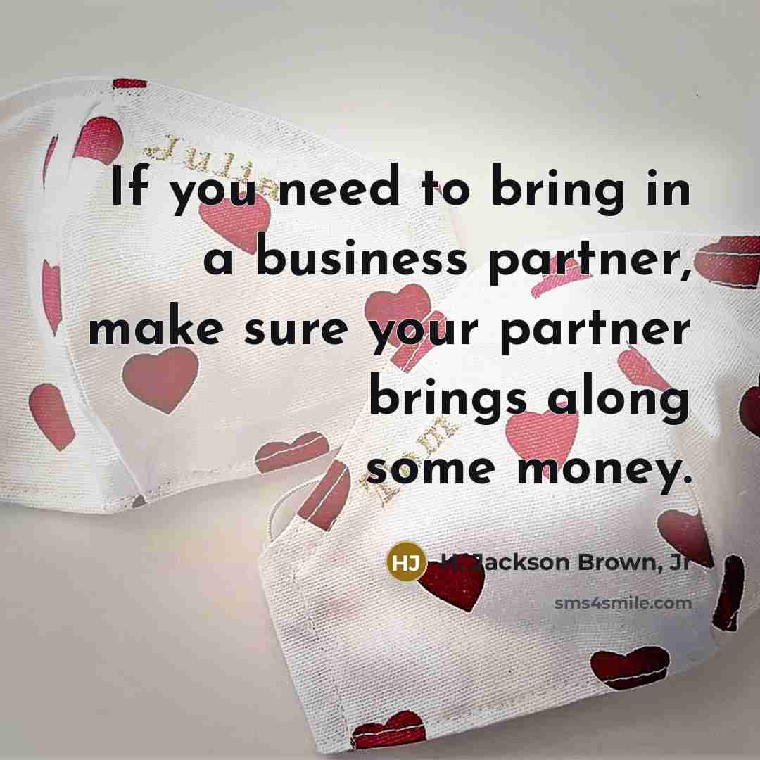 “If you need to bring in a business partner, make…” quote by H. Jackson Brown, Jr