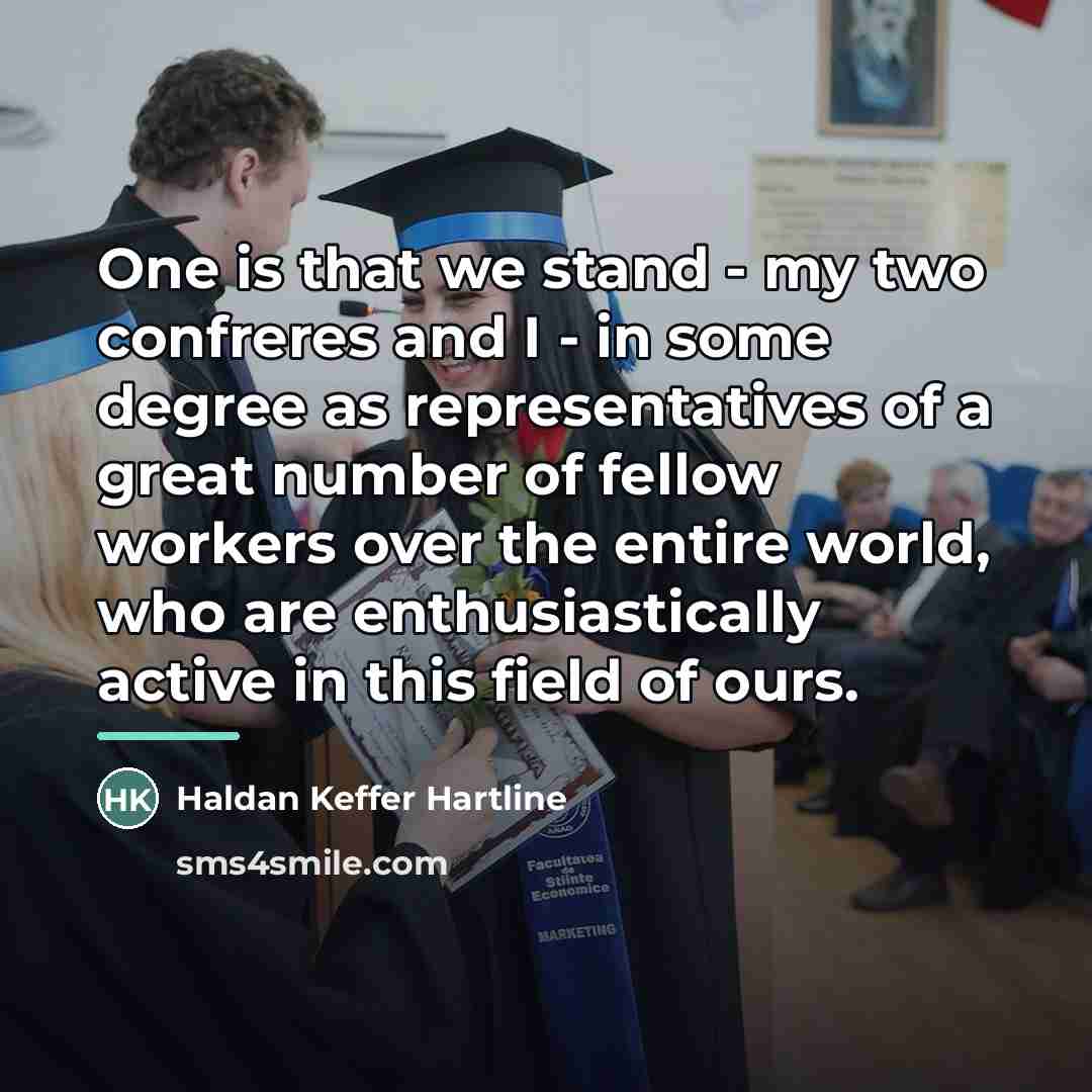 “One is that we stand - my two confreres and…” quote by Haldan Keffer Hartline