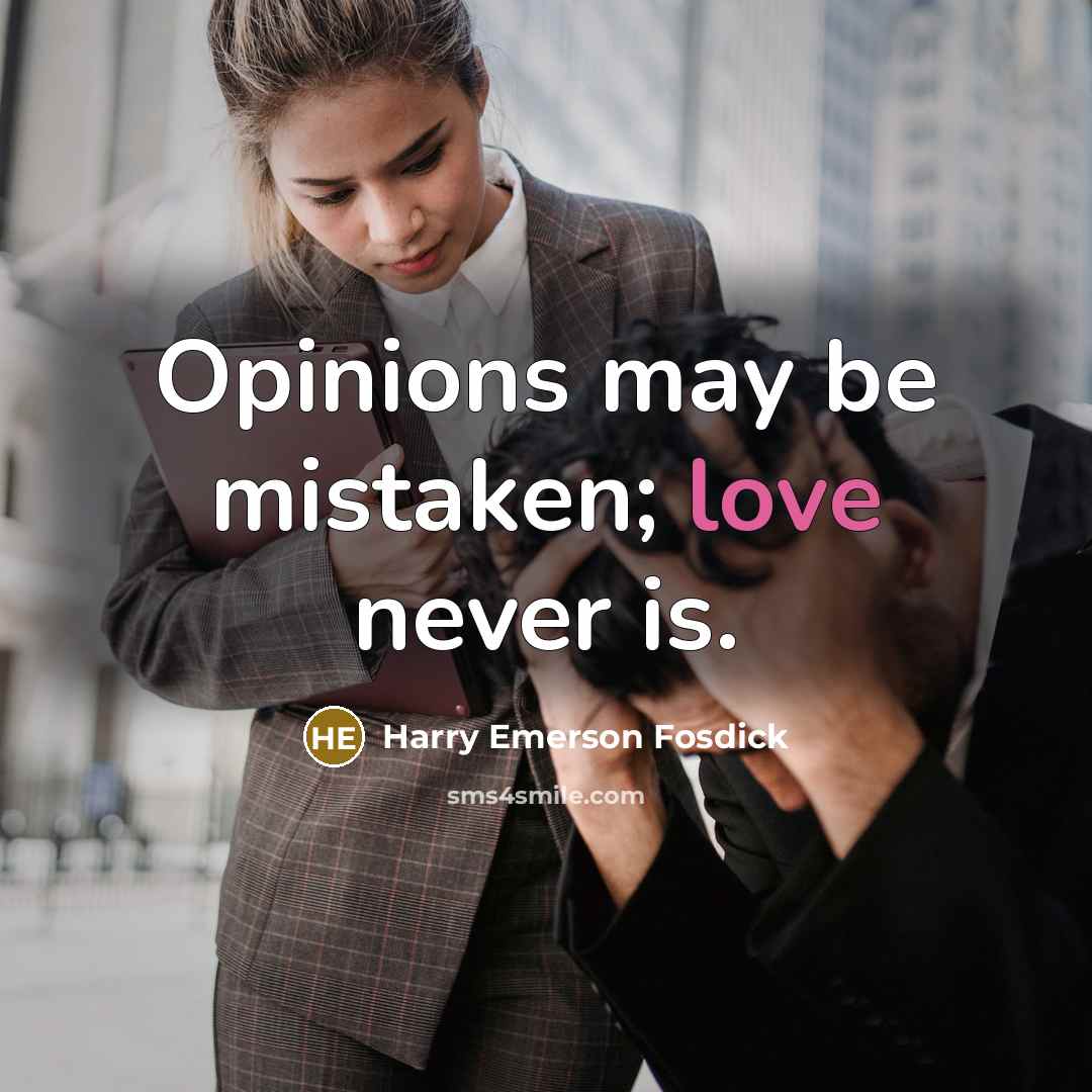“Opinions may be mistaken; love never is.…” quote by Harry Emerson Fosdick
