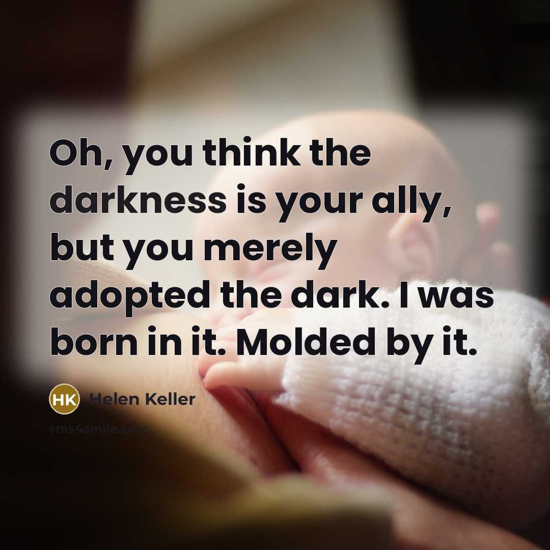 “Oh, you think the darkness is your ally, but you…” quote by Helen Keller