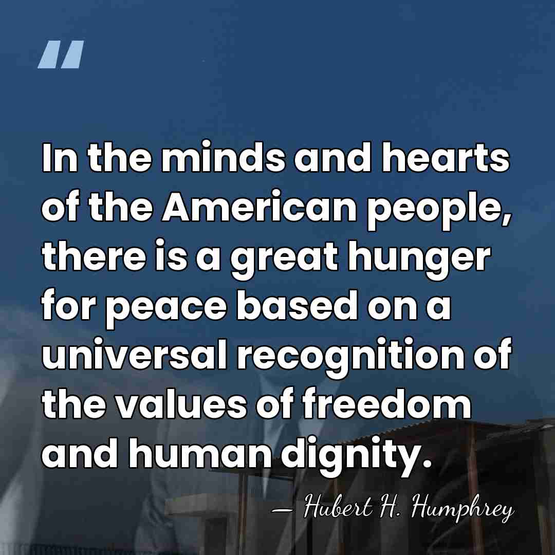 In the minds and hearts of the American people, there is a&hellip; - Hubert H. Humphrey
