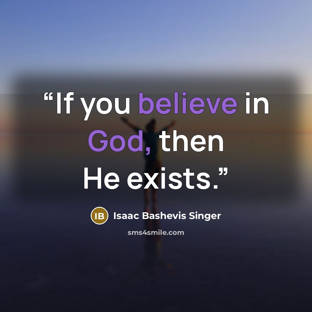 “If you believe in God, then He exists.” quote by Isaac Bashevis Singer