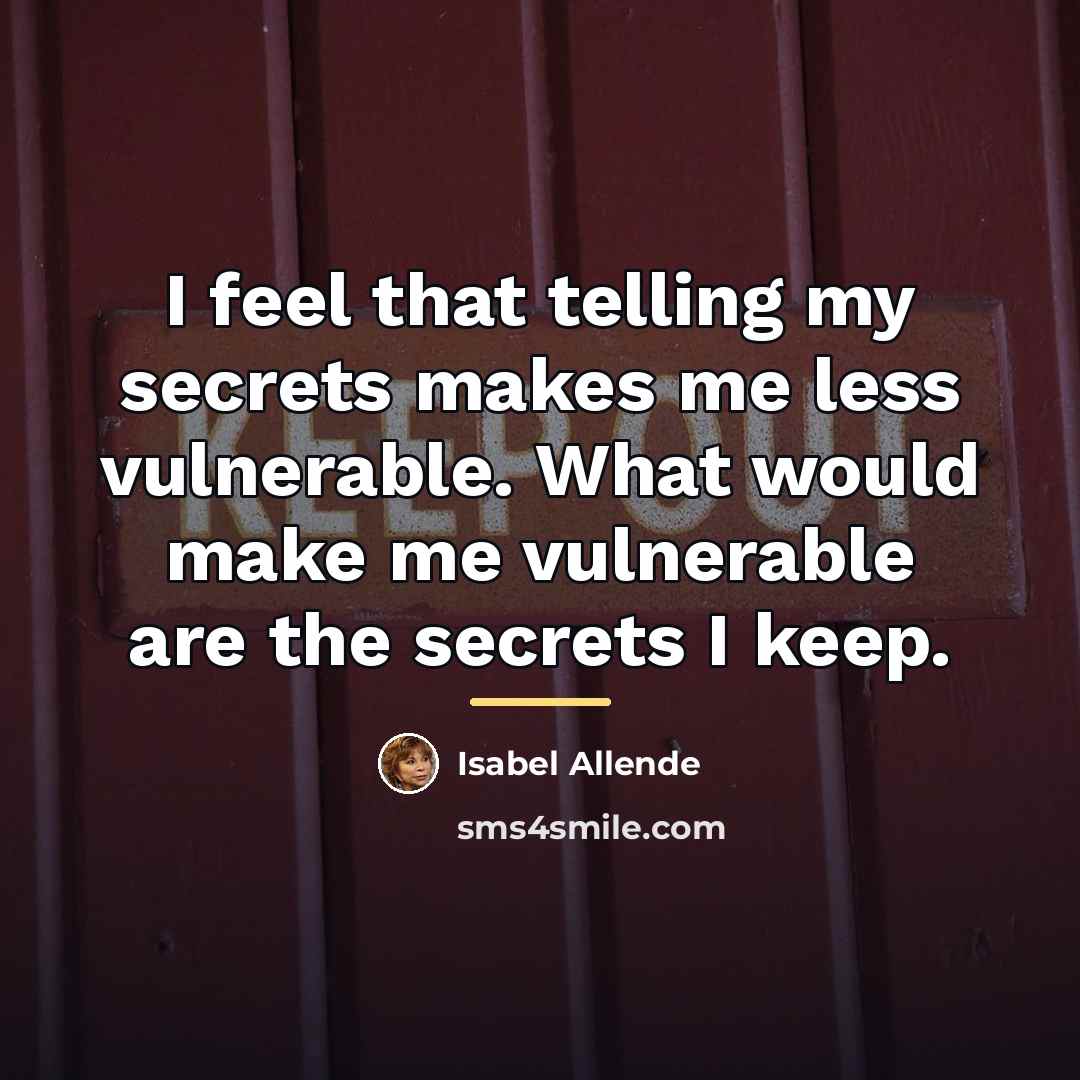 “I feel that telling my secrets makes me less vulnerable.…” quote by Isabel Allende