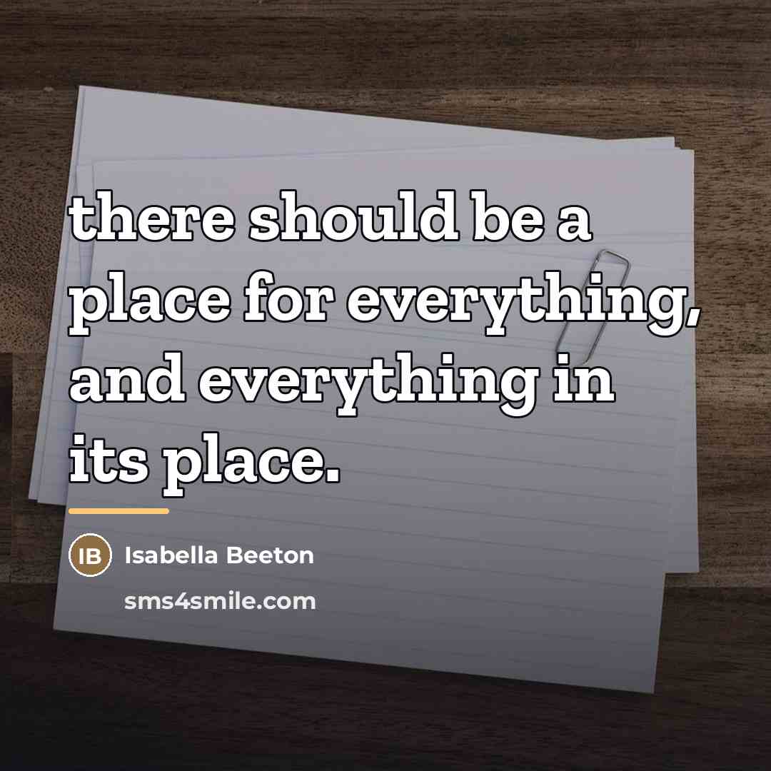 “there should be a place for everything, and everything in…” quote by Isabella Beeton