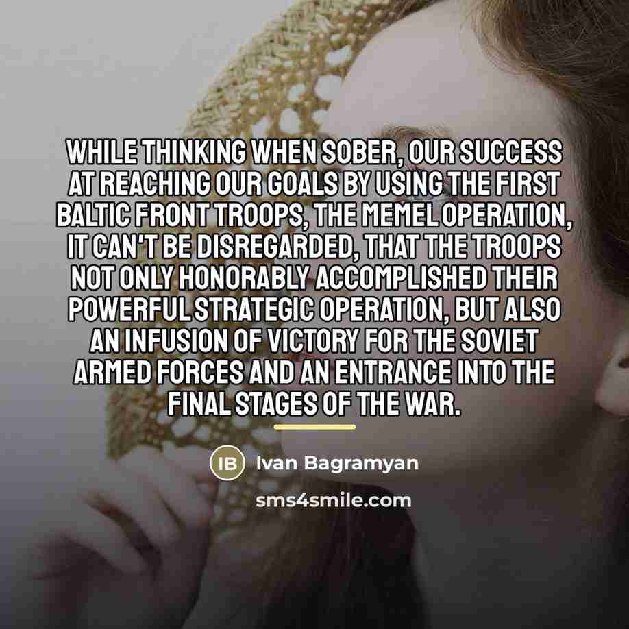 “While thinking when sober, our success at reaching our goals…” quote by Ivan Bagramyan