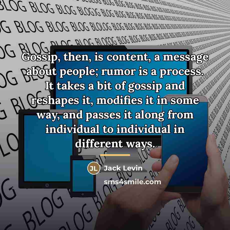 “Gossip, then, is content, a message about people; rumor is…” quote by Jack Levin