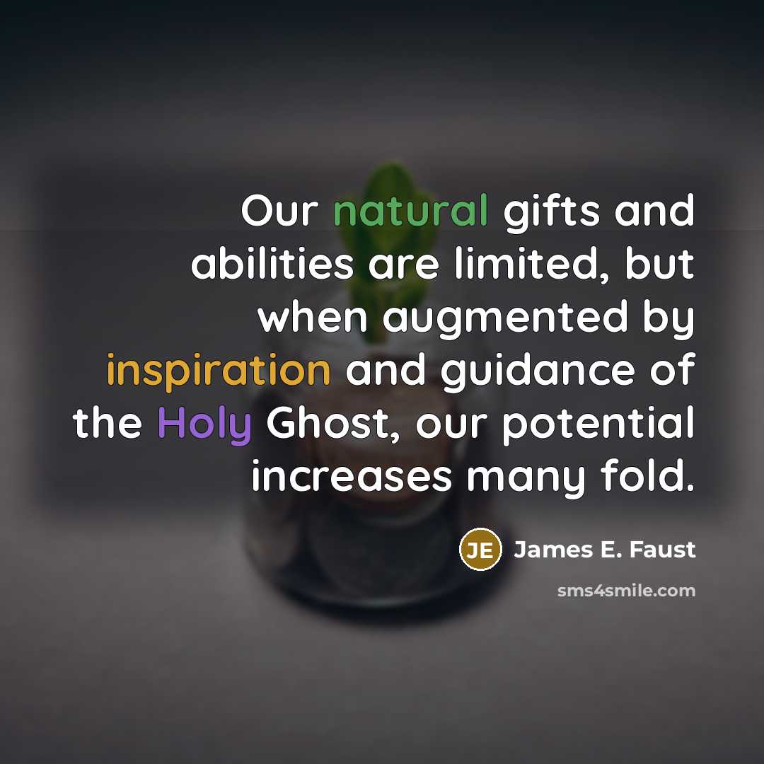 “Our natural gifts and abilities are limited, but when augmented…” quote by James E. Faust