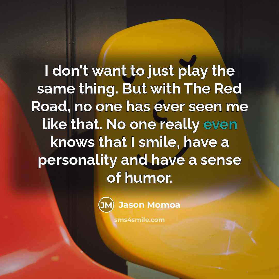 “I don't want to just play the same thing. But…” quote by Jason Momoa