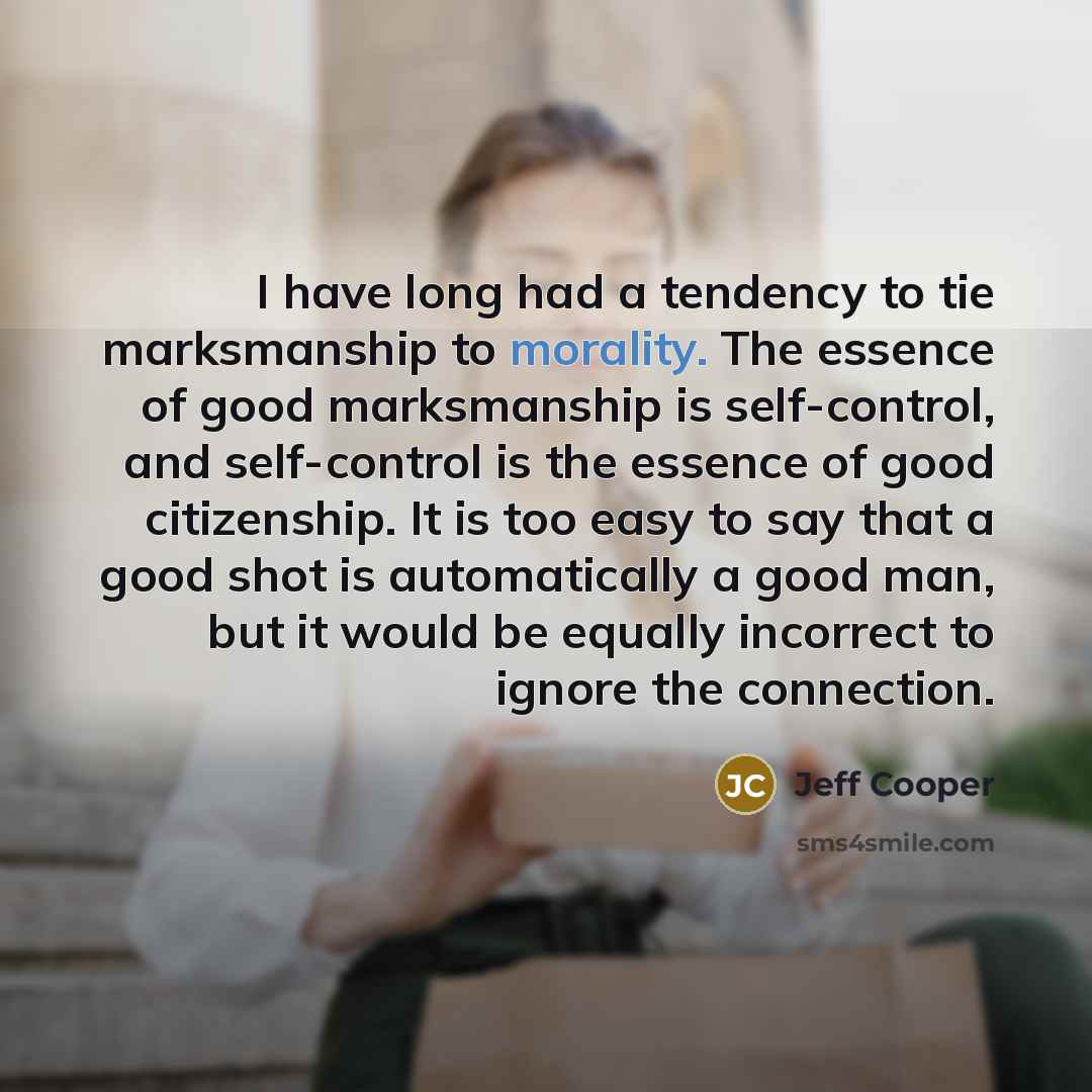 “I have long had a tendency to tie marksmanship to…” quote by Jeff Cooper