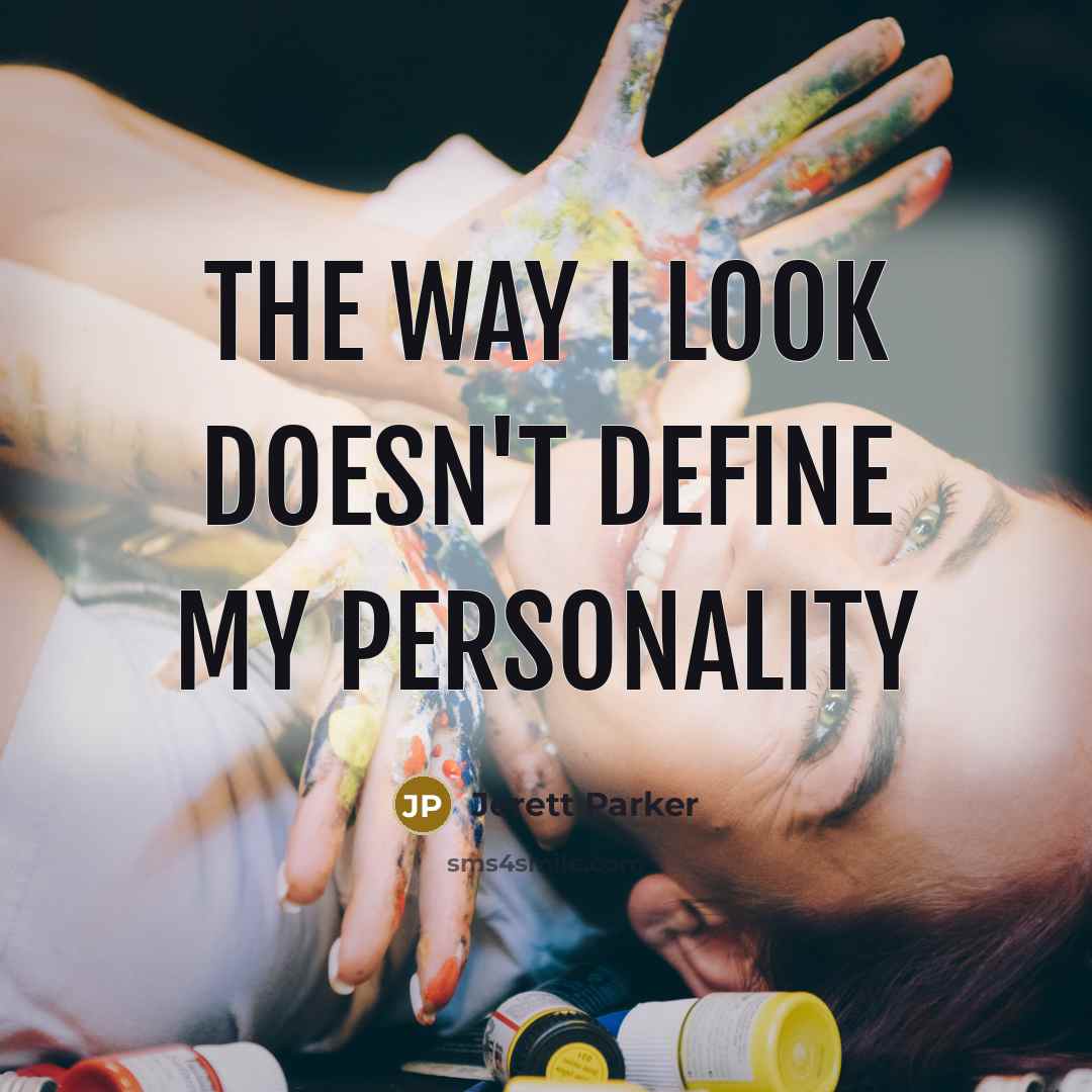 “The way I look doesn't define my personality…” quote by Jerett Parker