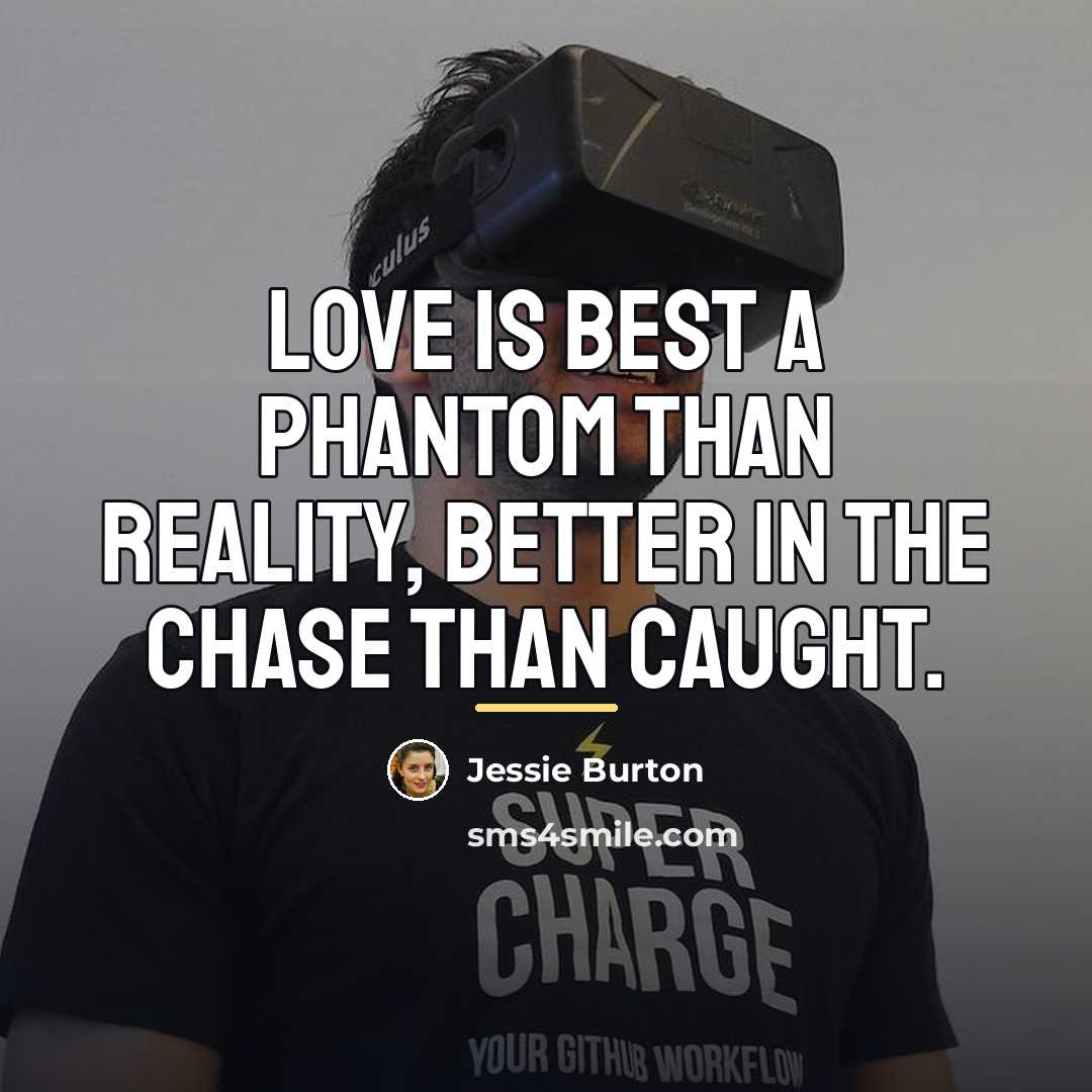 “Love is best a phantom than reality, better in the…” quote by Jessie Burton