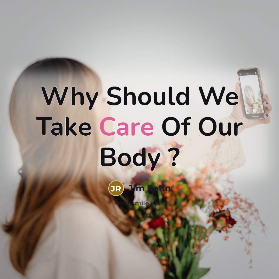 “Why Should We Take Care Of Our Body ?…” quote by Jim Rohn
