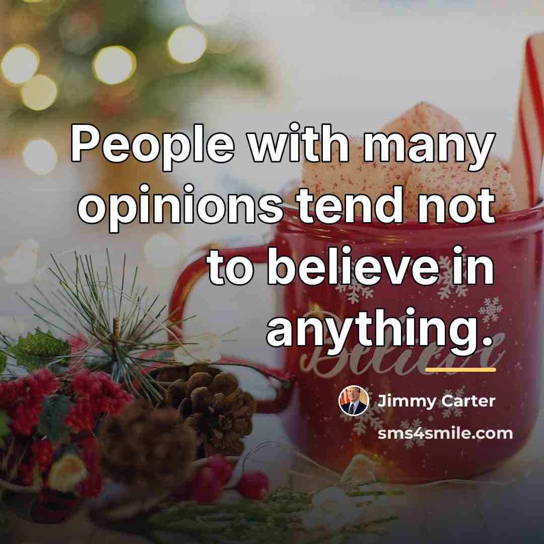 “People with many opinions tend not to believe in anything.…” quote by Jimmy Carter
