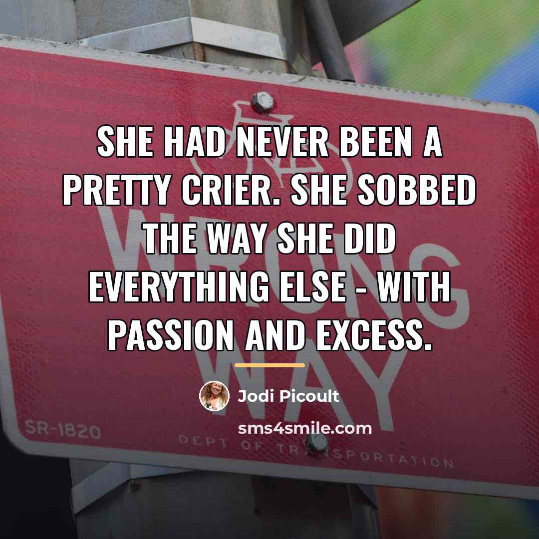 “She had never been a pretty crier. She sobbed the…” quote by Jodi Picoult