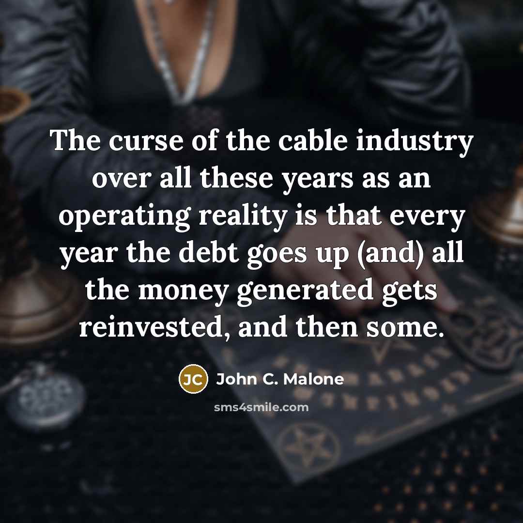 “The curse of the cable industry over all these years…” quote by John C. Malone