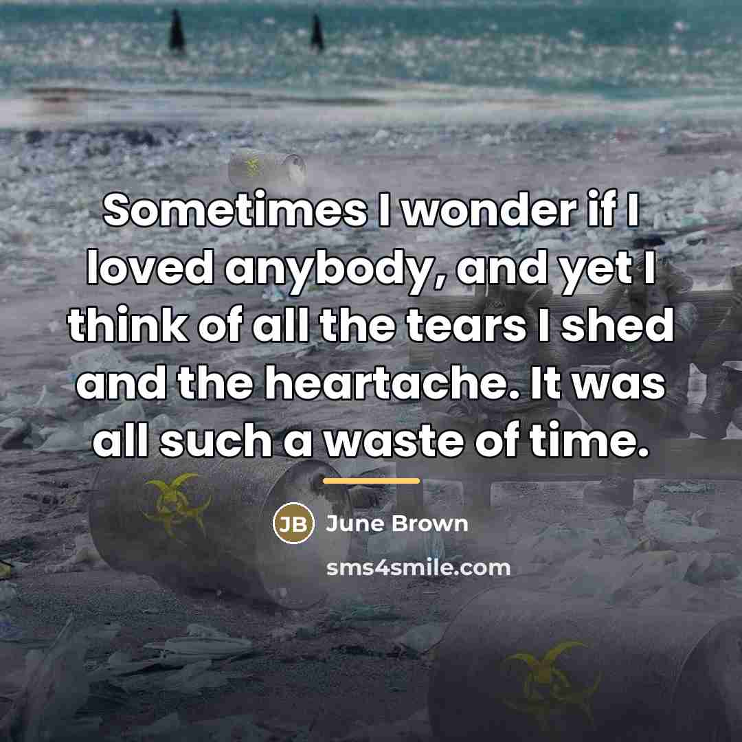 “Sometimes I wonder if I loved anybody, and yet I…” quote by June Brown