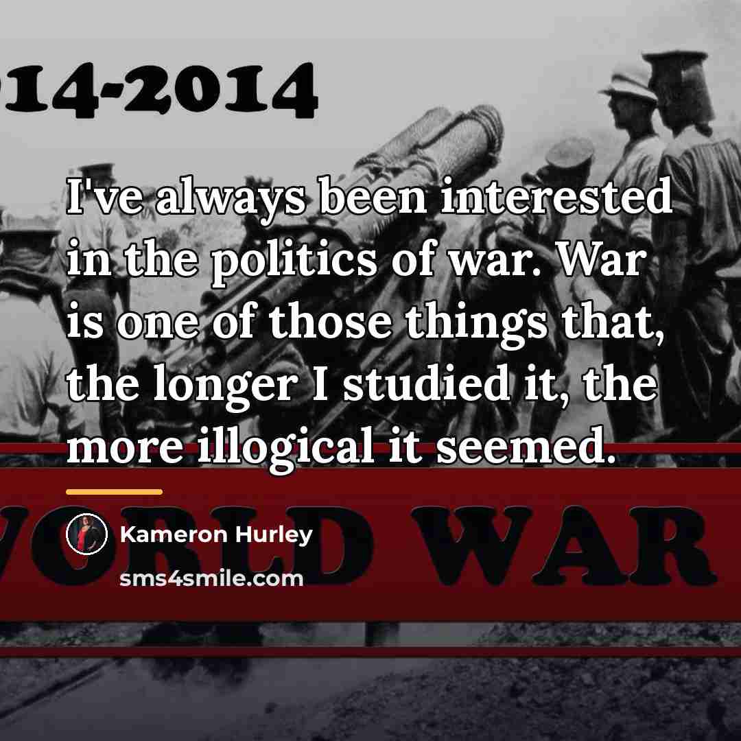 “I've always been interested in the politics of war. War…” quote by Kameron Hurley