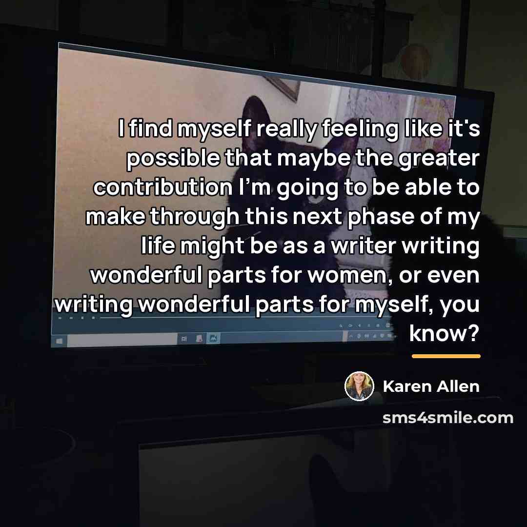 “I find myself really feeling like it's possible that maybe…” quote by Karen Allen