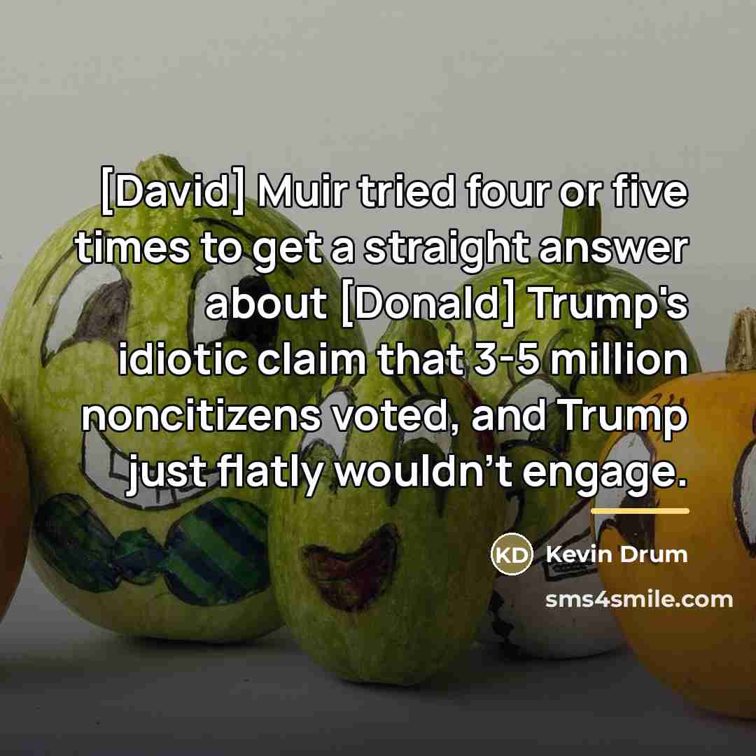 “[David] Muir tried four or five times to get a…” quote by Kevin Drum