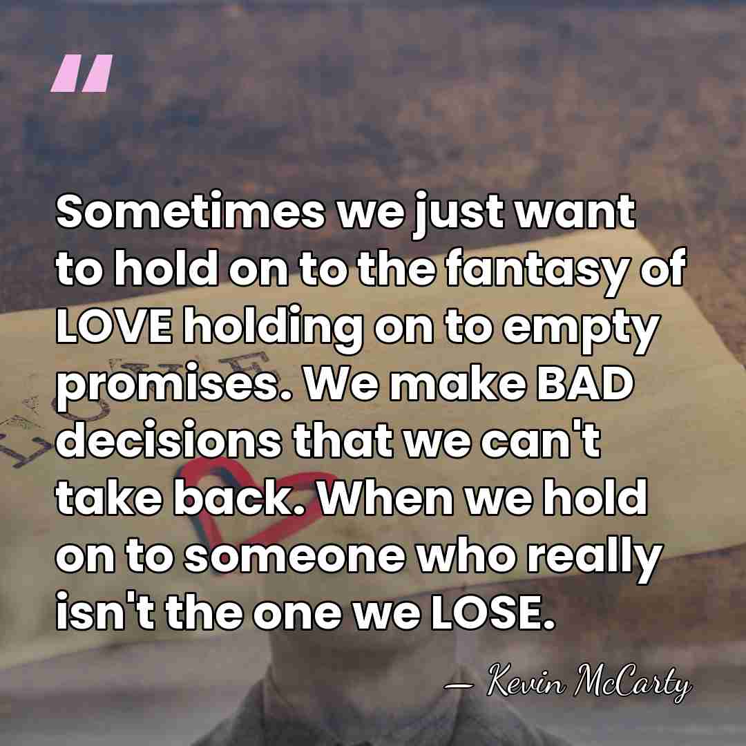 Sometimes we just want to hold on to the fantasy of LOVE&hellip; - Kevin McCarty