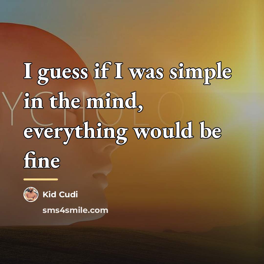 “I guess if I was simple in the mind, everything…” quote by Kid Cudi