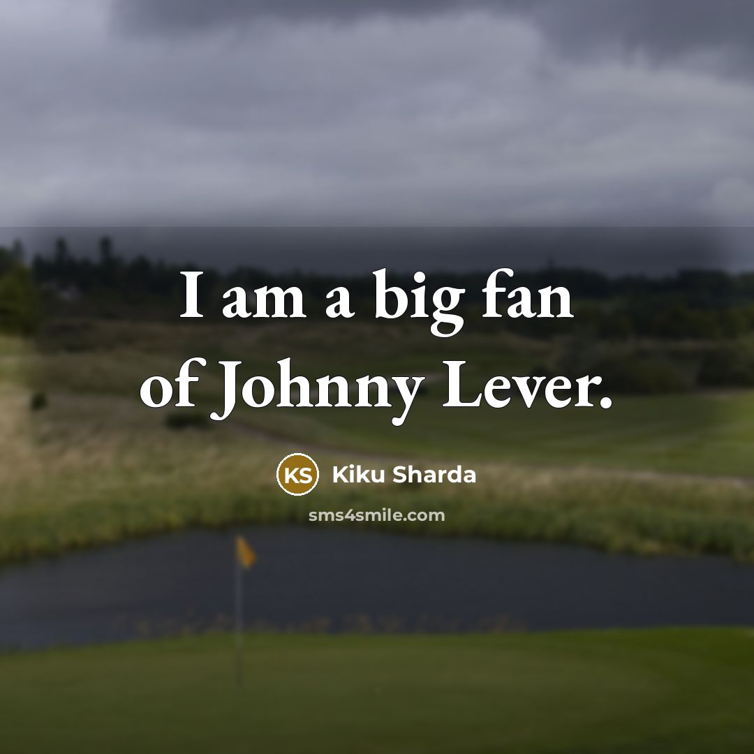 “I am a big fan of Johnny Lever.…” quote by Kiku Sharda