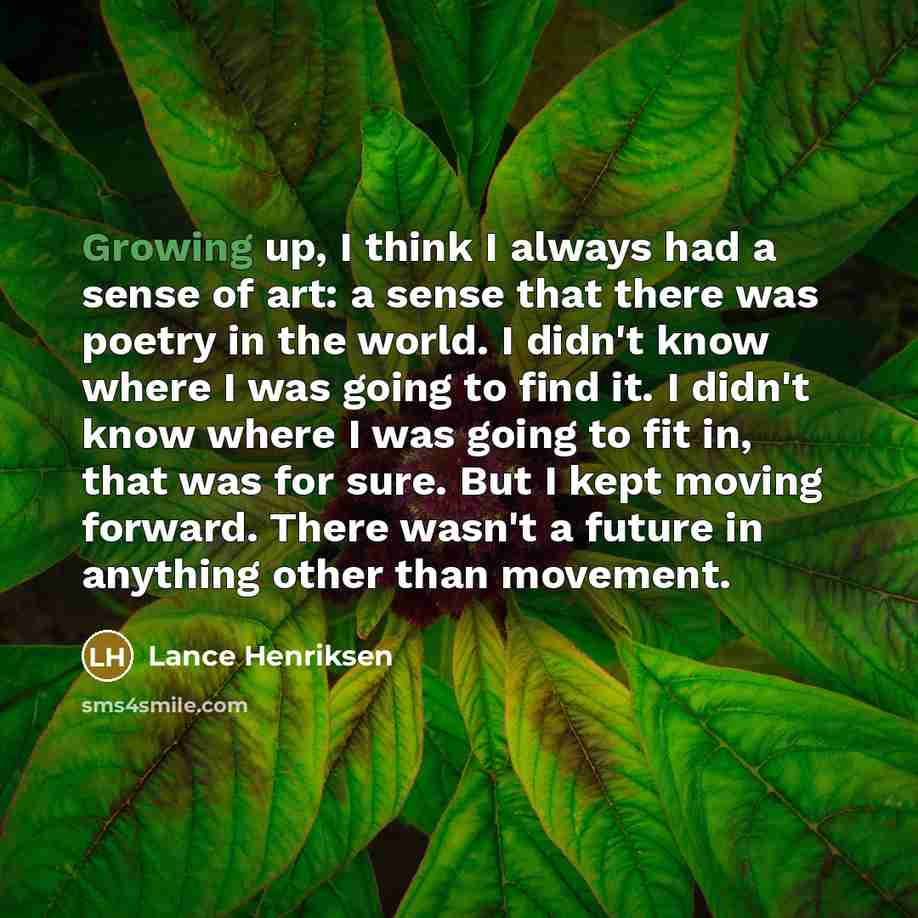 “Growing up, I think I always had a sense of…” quote by Lance Henriksen