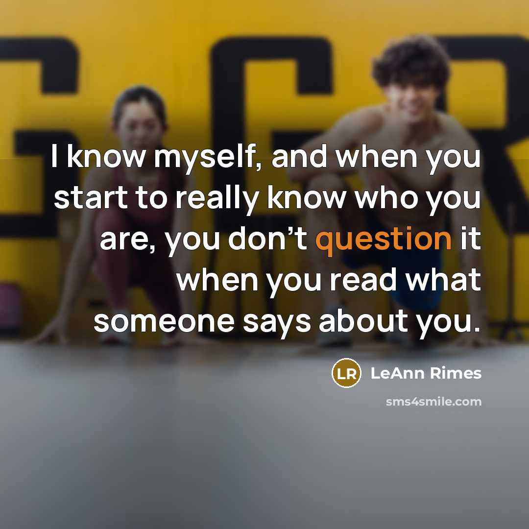 “I know myself, and when you start to really know who you are, you don't question it when you read what someone says about you.” quote by LeAnn Rimes