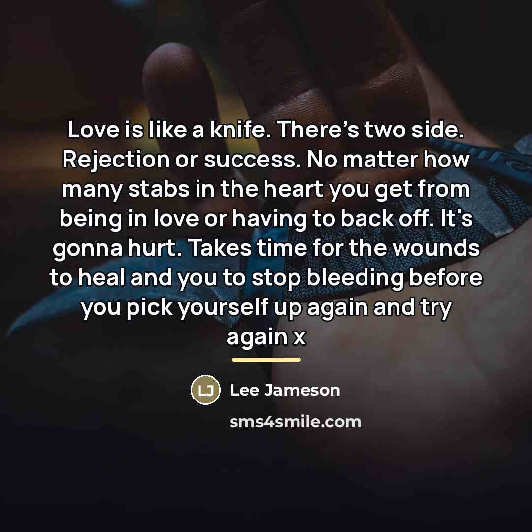 “Love is like a knife. There's two side. Rejection or…” quote by Lee Jameson