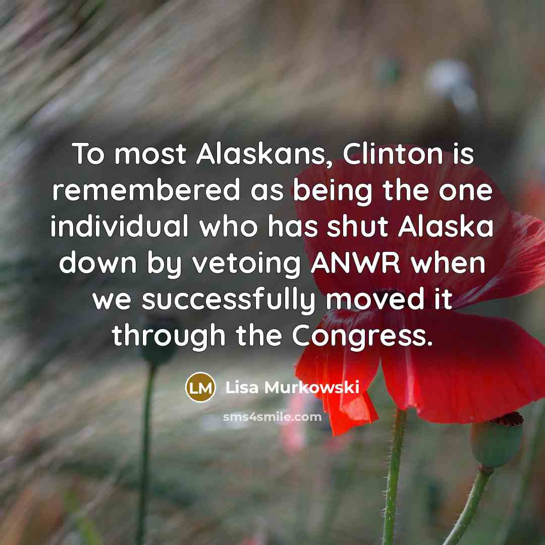 “To most Alaskans, Clinton is remembered as being the one…” quote by Lisa Murkowski