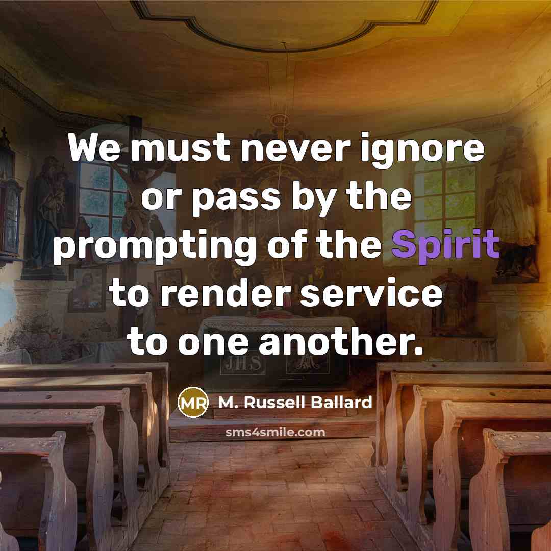 “We must never ignore or pass by the prompting of…” quote by M. Russell Ballard