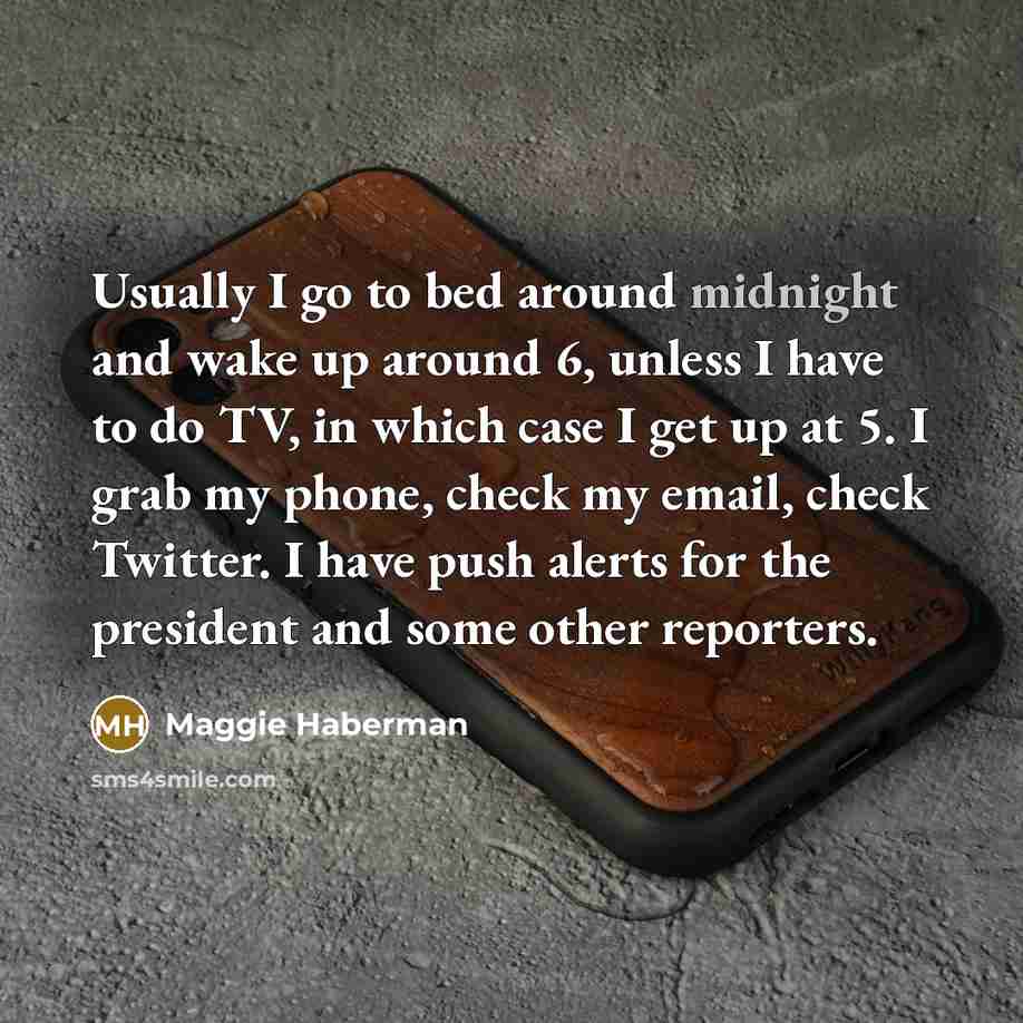 “Usually I go to bed around midnight and wake up…” quote by Maggie Haberman