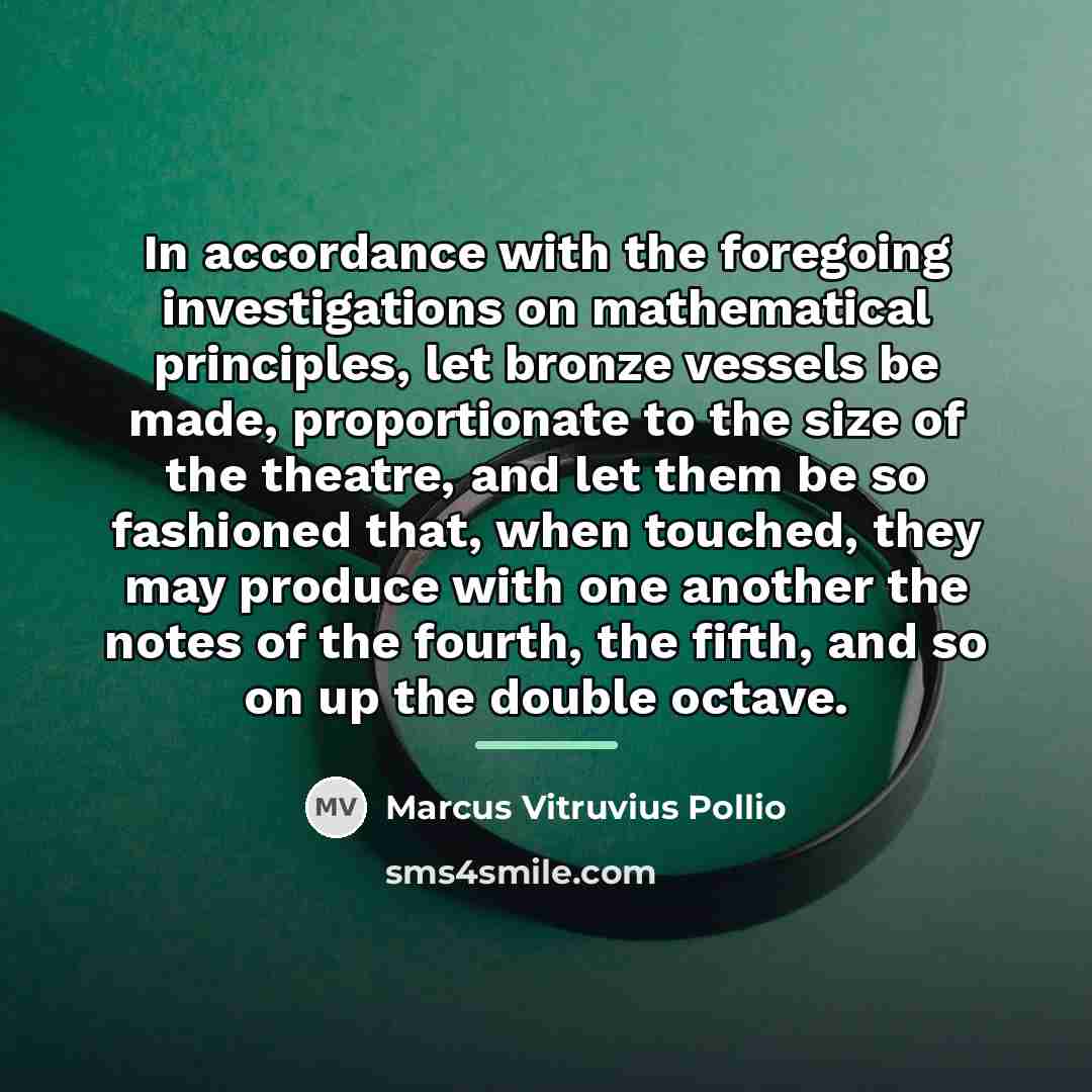 “In accordance with the foregoing investigations on mathematical principles, let…” quote by Marcus Vitruvius Pollio