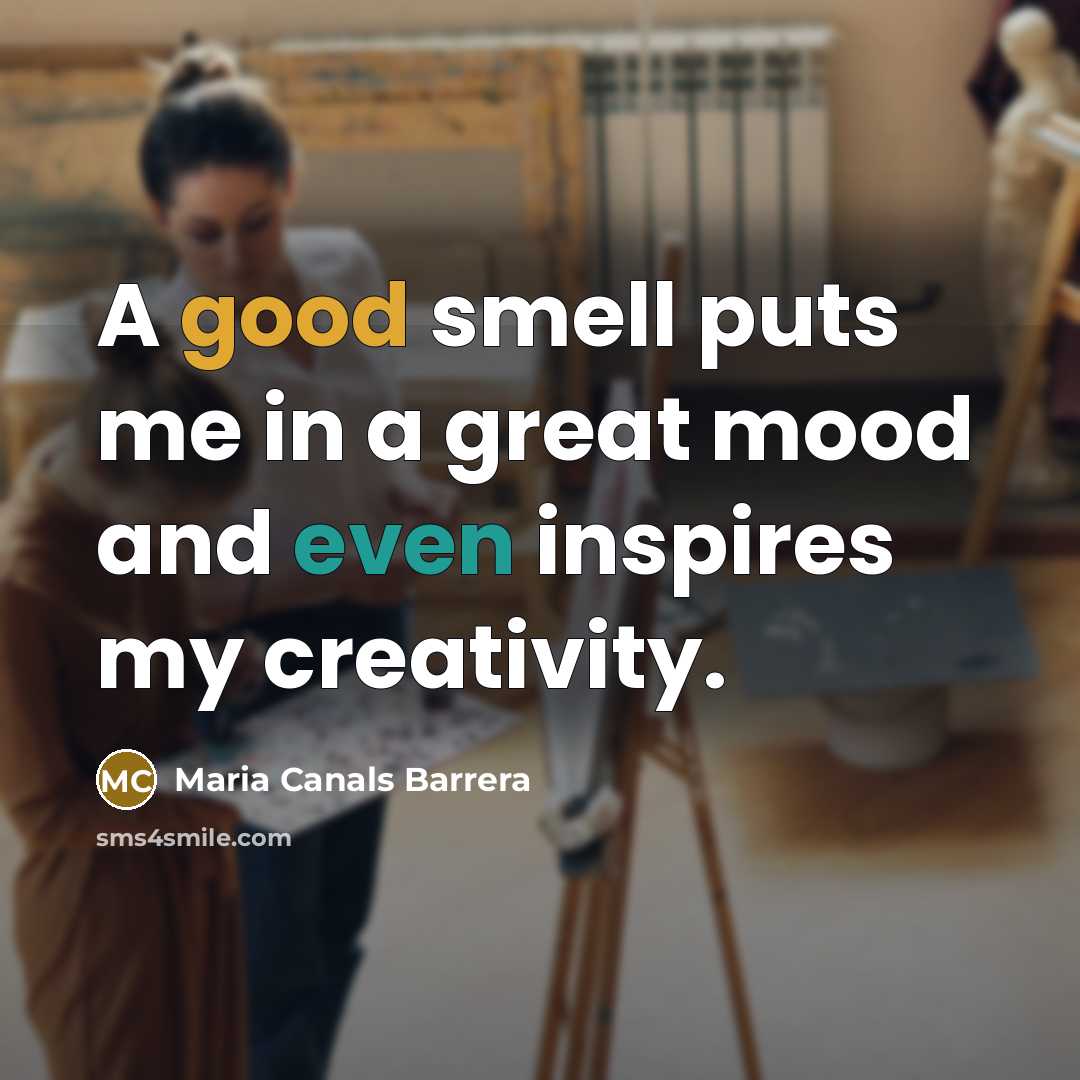 “A good smell puts me in a great mood and…” quote by Maria Canals Barrera