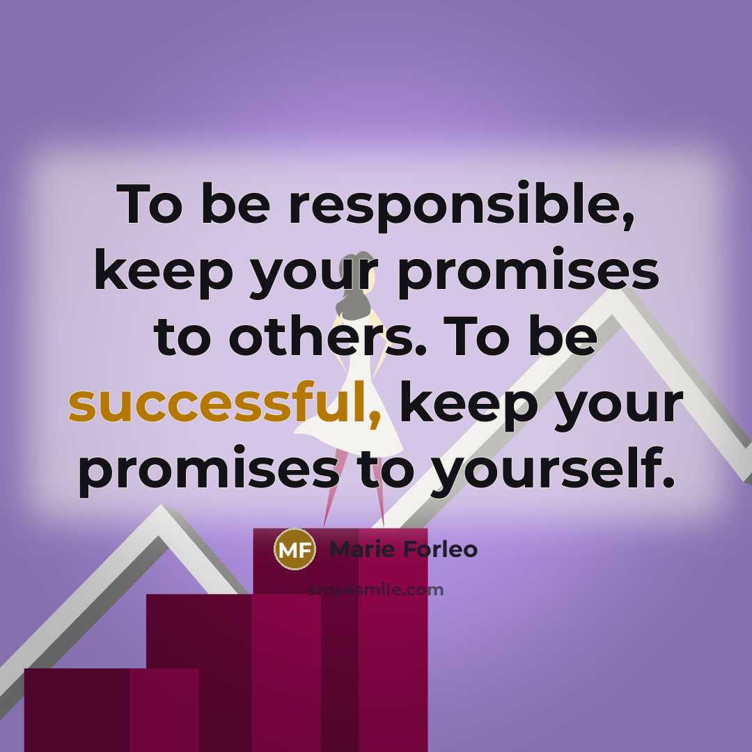 “To be responsible, keep your promises to others. To be…” quote by Marie Forleo