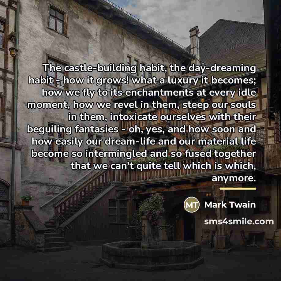 “The castle-building habit, the day-dreaming habit - how it grows!…” quote by Mark Twain