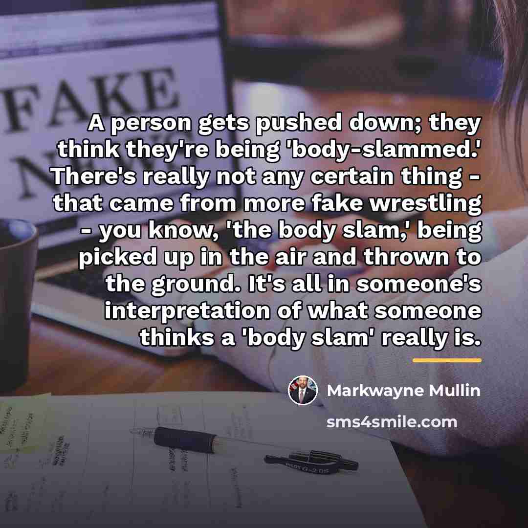 “A person gets pushed down; they think they're being 'body-slammed.'…” quote by Markwayne Mullin