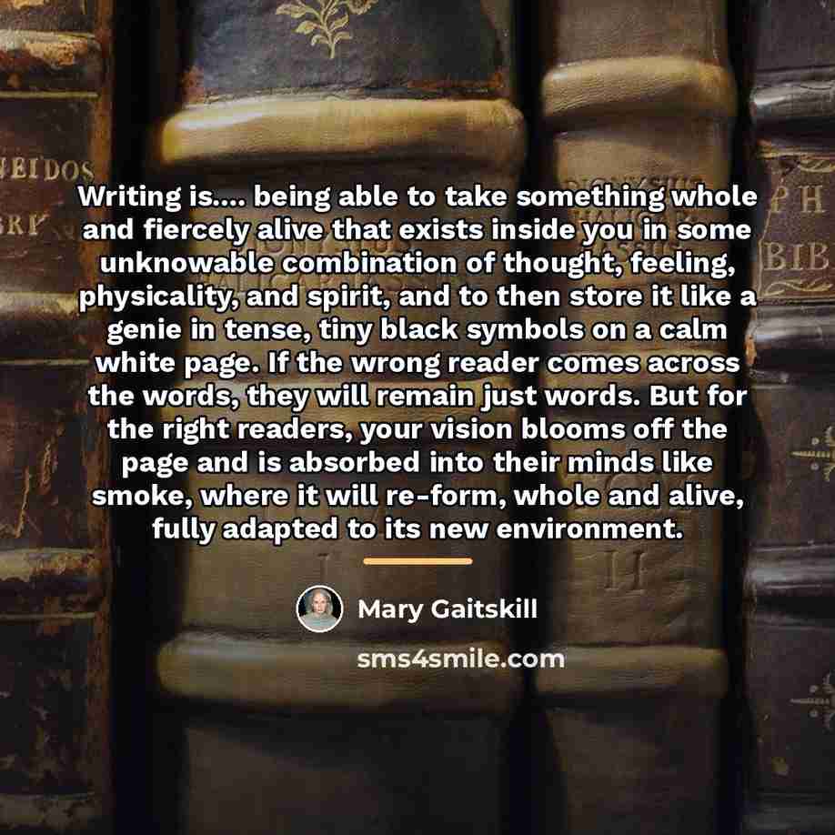 “Writing is.... being able to take something whole and fiercely…” quote by Mary Gaitskill