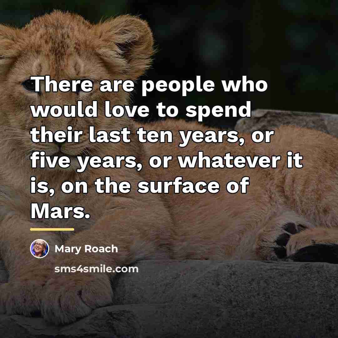 “There are people who would love to spend their last…” quote by Mary Roach