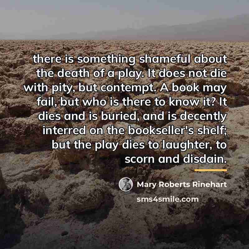 “there is something shameful about the death of a play.…” quote by Mary Roberts Rinehart