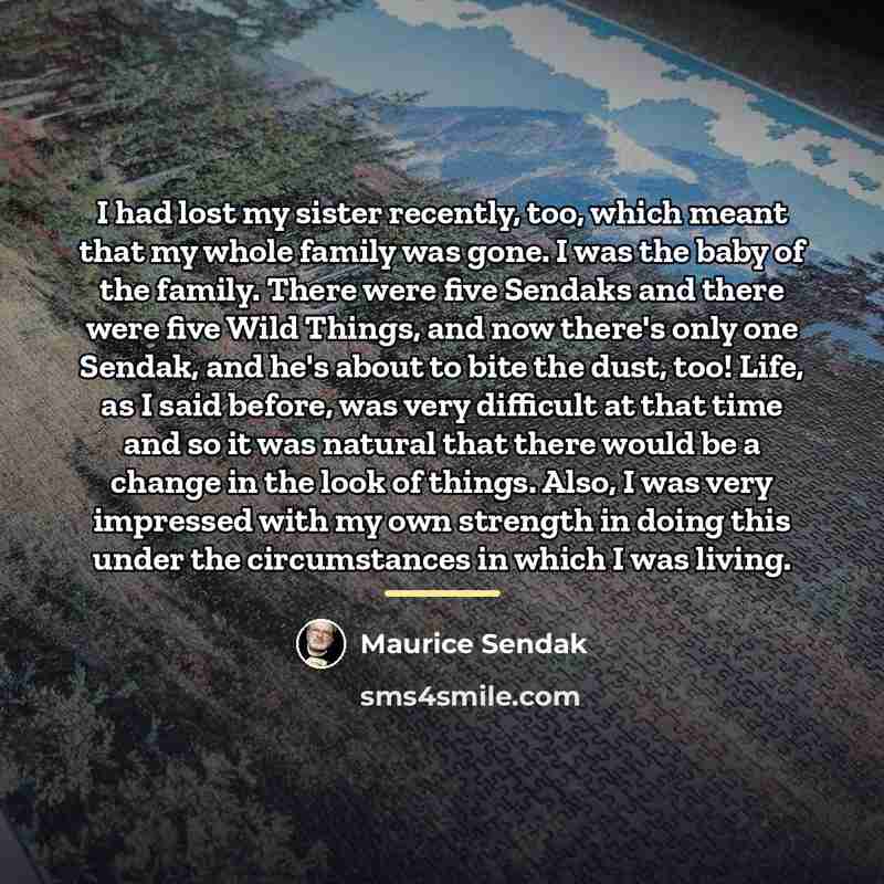 “I had lost my sister recently, too, which meant that…” quote by Maurice Sendak