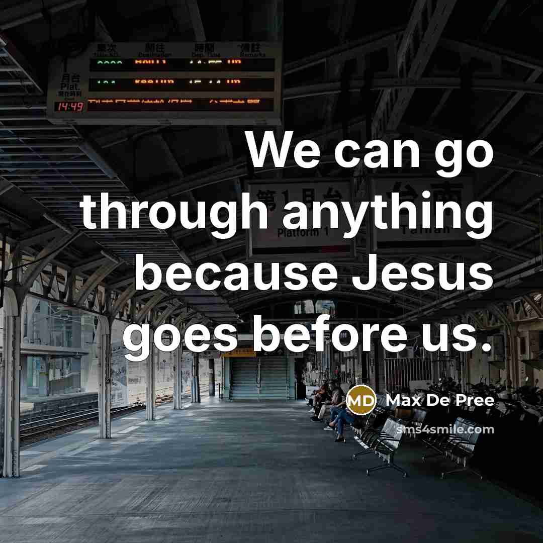 “We can go through anything because Jesus goes before us.…” quote by Max De Pree