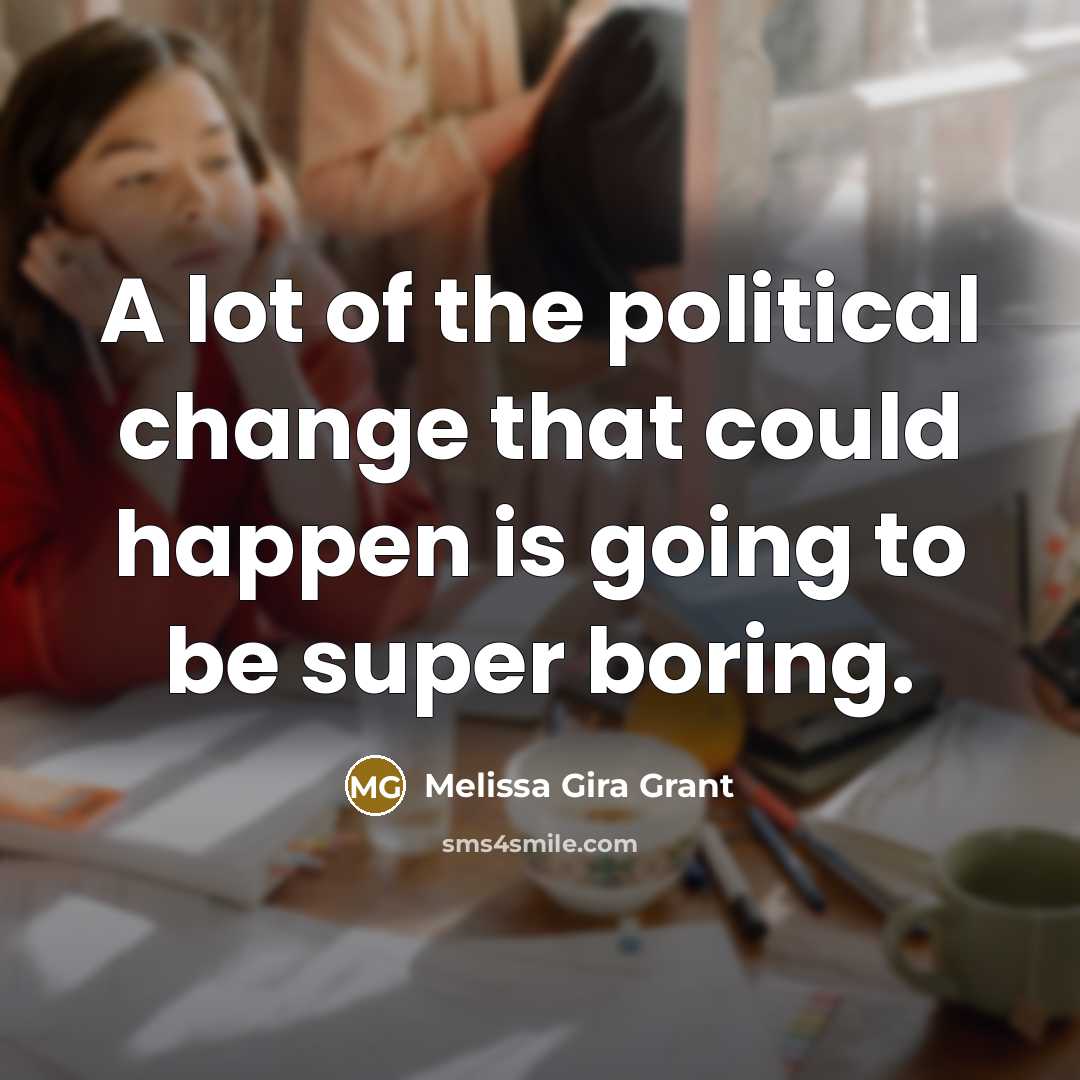 “A lot of the political change that could happen is…” quote by Melissa Gira Grant