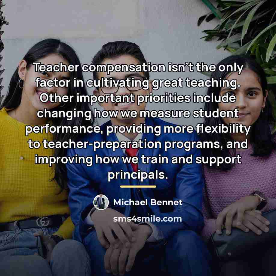 “Teacher compensation isn't the only factor in cultivating great teaching.…” quote by Michael Bennet