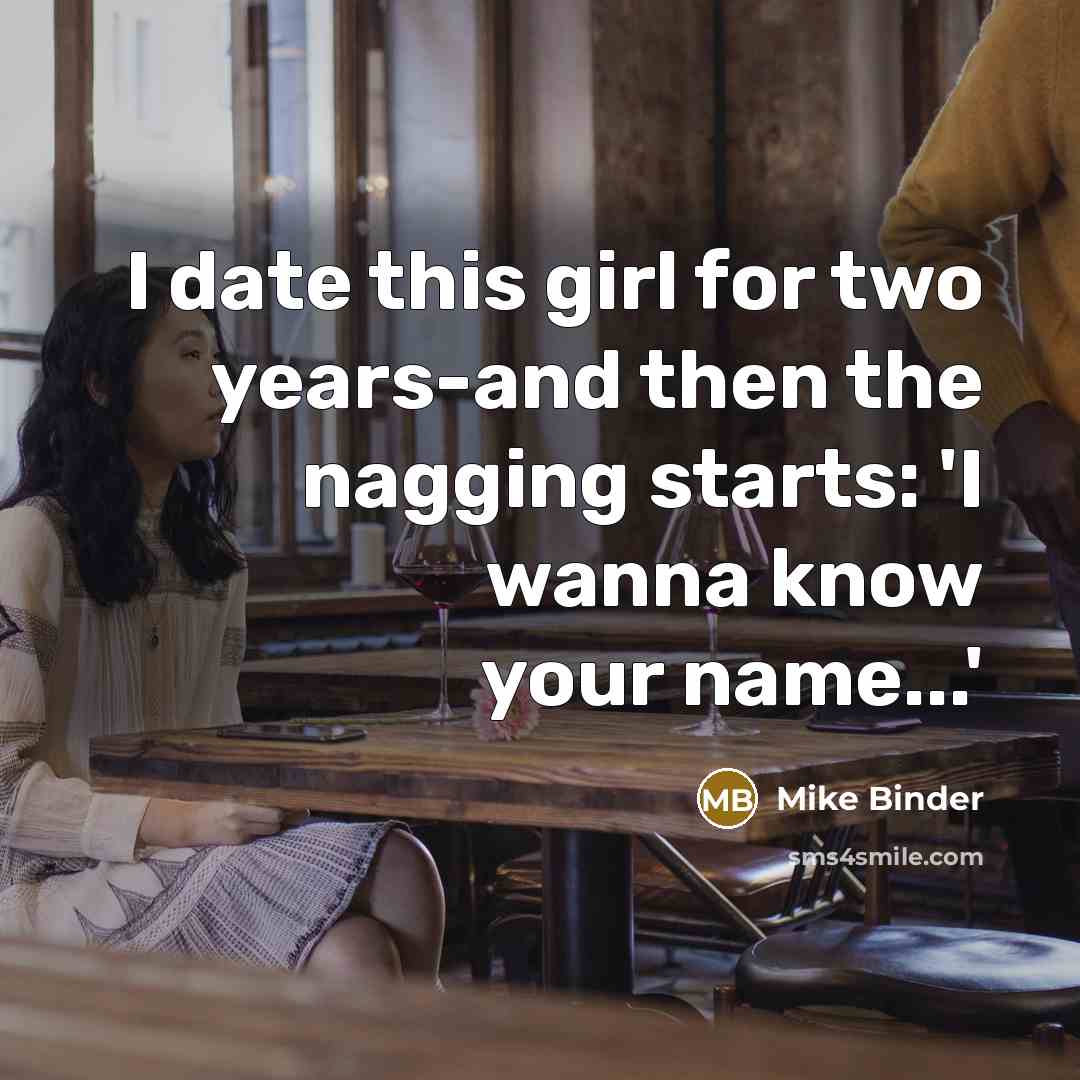 “I date this girl for two years-and then the nagging…” quote by Mike Binder